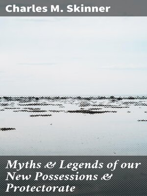 cover image of Myths & Legends of our New Possessions & Protectorate